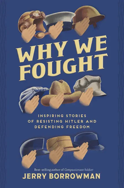 Why We Fought: Inspiring Stories of Resisting Hitler and Defending Freedom - Hardcover
