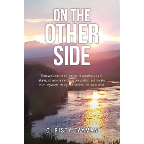 On the Other Side: The powerful story of one woman's struggle through guilt, shame, and remorse after having two abortions, and how she f - Paperback
