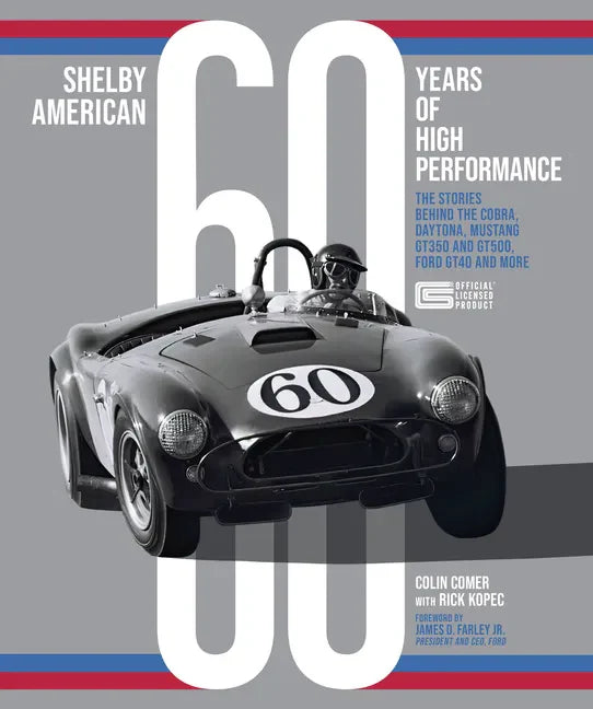 Shelby American 60 Years of High Performance: The Stories Behind the Cobra, Daytona, Mustang Gt350 and Gt500, Ford Gt40 and More - Hardcover