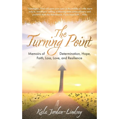 The Turning Point: Memoirs of Determination, Hope, Faith, Loss, Love, and Resilience - Hardcover