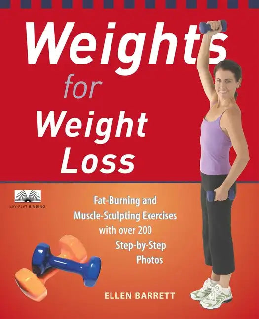 Weights for Weight Loss: Fat-Burning and Muscle-Sculpting Exercises with Over 200 Step-By-Step Photos - Paperback