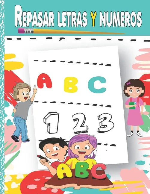 Repasar letras y numeros: Aprende a escribir, Aprendo en casa las letras y números (Libro de Caligrafia para Niños) - Paperback