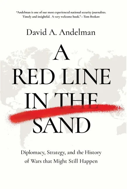 A Red Line in the Sand: Diplomacy, Strategy, and the History of Wars That Might Still Happen - Hardcover