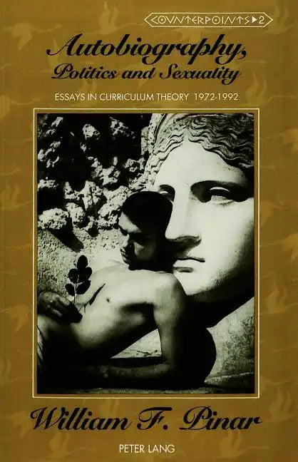 Autobiography, Politics and Sexuality: Essays in Curriculum Theory, 1972-1992 - Paperback