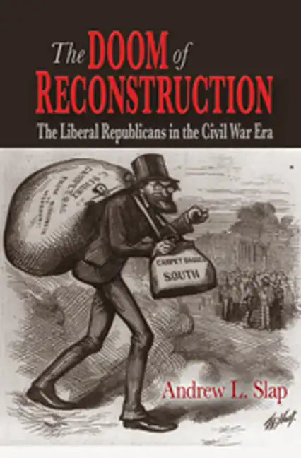 The Doom of Reconstruction: The Liberal Republicans in the Civil War Era - Paperback