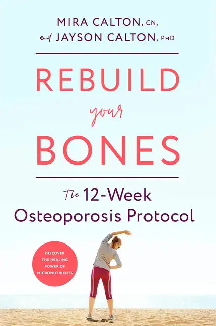 Rebuild Your Bones: The 12-Week Osteoporosis Protocol - Hardcover