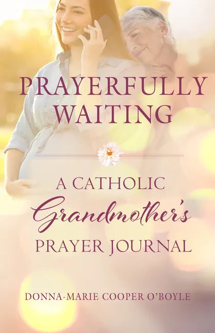 Prayerfully Waiting: A Catholic Grandmother's Prayer Journal - Paperback