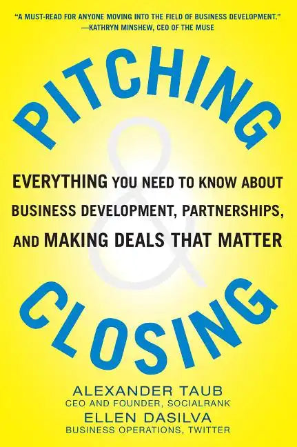 Pitching and Closing: Everything You Need to Know about Business Development, Partnerships, and Making Deals That Matter - Hardcover