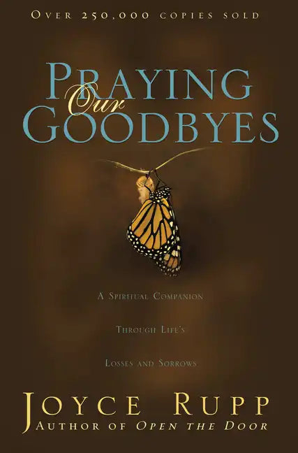 Praying Our Goodbyes: A Spiritual Companion Through Life's Losses and Sorrows - Paperback