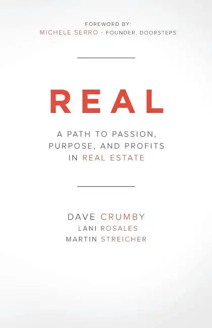 Real: A Path to Passion, Purpose and Profits in Real Estate - Paperback
