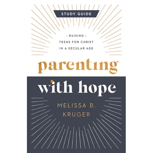 Parenting with Hope Study Guide: Raising Teens for Christ in a Secular Age - Paperback