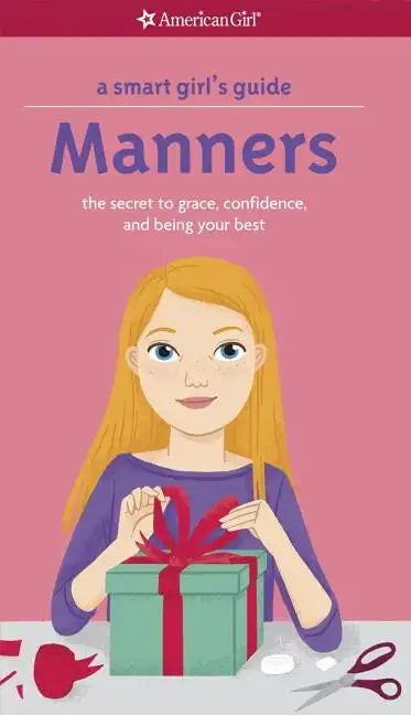A Smart Girl's Guide: Manners: The Secrets to Grace, Confidence, and Being Your Best - Paperback