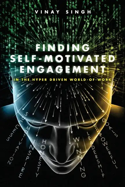 Finding Self Motivated Engagement: In the Hyper Driven World-of-Work - Paperback