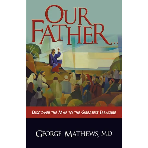 Our Father ...: Discover the Map to the Greatest Treasure - Paperback