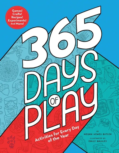 365 Days of Play: Activities for Every Day of the Year - Hardcover