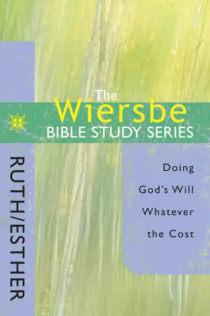 The Wiersbe Bible Study Series: Ruth / Esther: Doing God's Will Whatever the Cost - Paperback