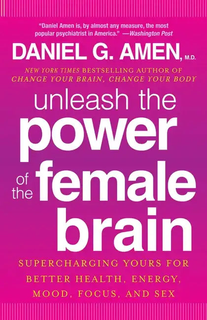 Unleash the Power of the Female Brain: Supercharging Yours for Better Health, Energy, Mood, Focus, and Sex - Paperback