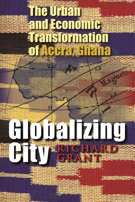 Globalizing City: The Urban and Economic Transformation of Accra, Ghana - Hardcover