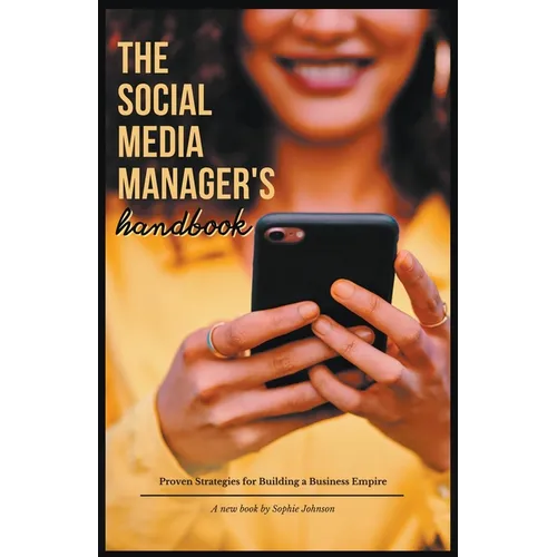 The Social Media Manager's Handbook: Proven Strategies for Building a Business Empire - Paperback
