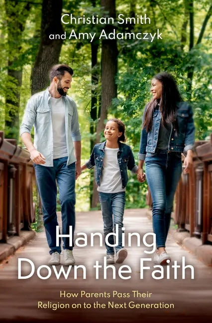 Handing Down the Faith: How Parents Pass Their Religion on to the Next Generation - Hardcover
