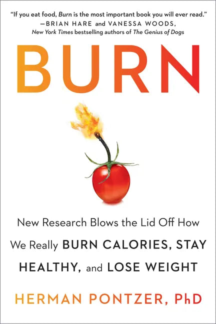 Burn: New Research Blows the Lid Off How We Really Burn Calories, Stay Healthy, and Lose Weight - Paperback