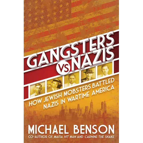 Gangsters vs. Nazis: How Jewish Mobsters Battled Nazis in Ww2 Era America - Paperback