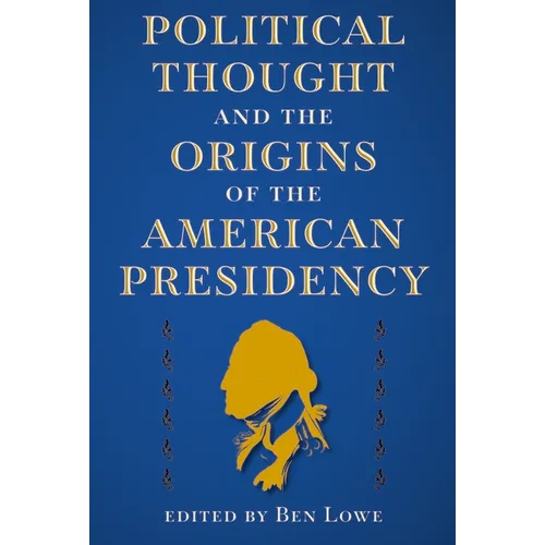 Political Thought and the Origins of the American Presidency - Paperback