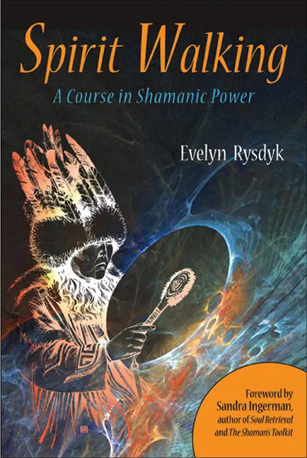 Spirit Walking: A Course in Shamanic Power - Paperback