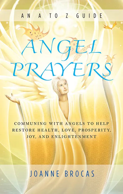 Angel Prayers: Communing with Angels to Help Restore Health, Love, Prosperity, Joy and Enlightenment - Paperback