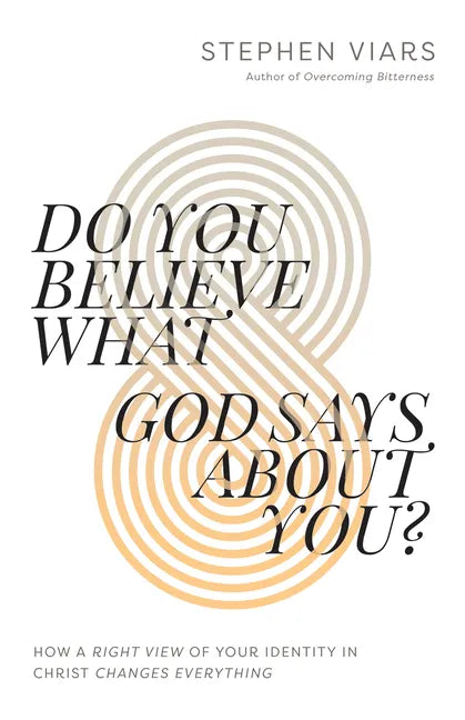 Do You Believe What God Says about You?: How a Right View of Your Identity in Christ Changes Everything - Paperback