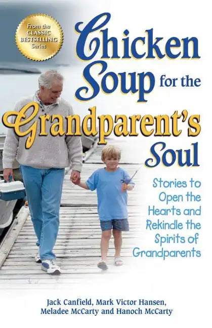 Chicken Soup for the Grandparent's Soul: Stories to Open the Hearts and Rekindle the Spirits of Grandparents - Paperback