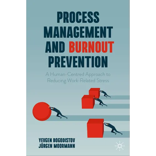 Process Management and Burnout Prevention: A Human-Centred Approach to Reducing Work-Related Stress - Hardcover