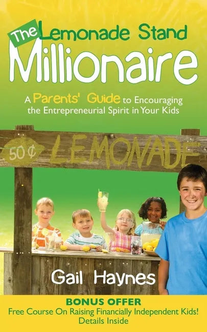 The Lemonade Stand Millionaire: A Parents' Guide to Encouraging the Entrepreneurial Spirit in Your Kids - Paperback