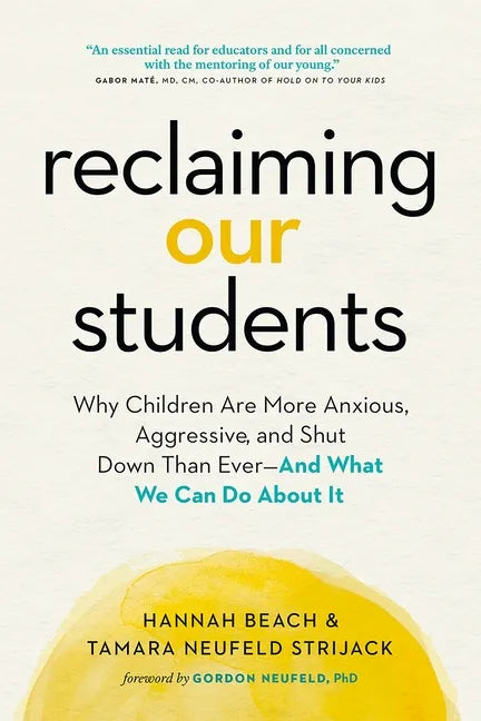 Reclaiming Our Students: Why Children Are More Anxious, Aggressive, and Shut Down Than Ever--And What We Can Do about It - Paperback