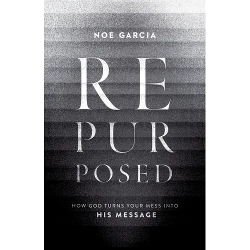 Repurposed: How God Turns Your Mess Into His Message - Paperback