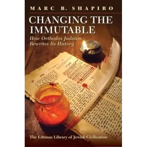 Changing the Immutable: How Orthodox Judaism Rewrites Its History - Hardcover