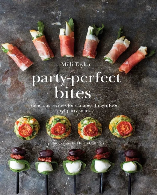 Party-Perfect Bites: Delicious Recipes for Canapés, Finger Food and Party Snacks - Hardcover