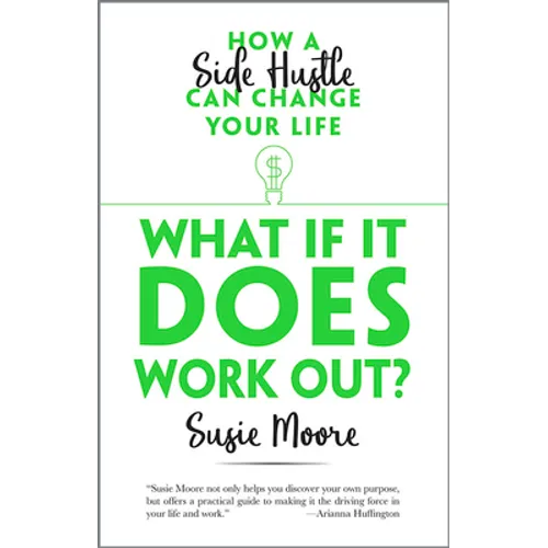 What If It Does Work Out?: How a Side Hustle Can Change Your Life - Hardcover