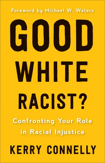 Good White Racist?: Confronting Your Role in Racial Injustice - Paperback