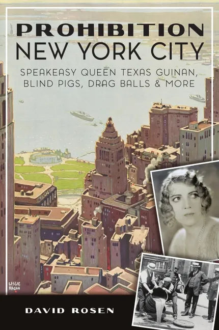 Prohibition New York City: Speakeasy Queen Texas Guinan, Blind Pigs, Drag Balls and More - Paperback