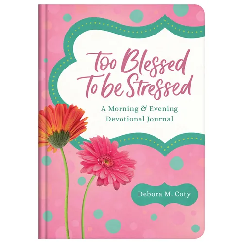 Too Blessed to Be Stressed: A Morning & Evening Devotional Journal - Hardcover