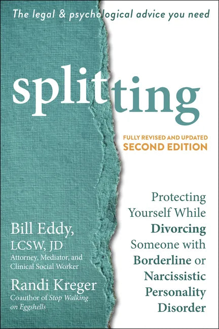 Splitting: Protecting Yourself While Divorcing Someone with Borderline or Narcissistic Personality Disorder - Paperback