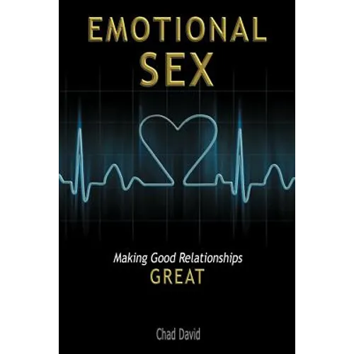 Emotional Sex: Making Good Relationships Great - Paperback
