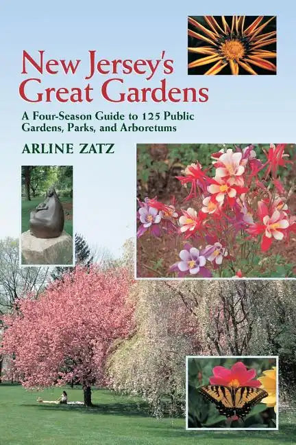 New Jersey's Great Gardens: A Four-Season Guide to 125 Public Gardens, Parks, and Aboretums - Paperback