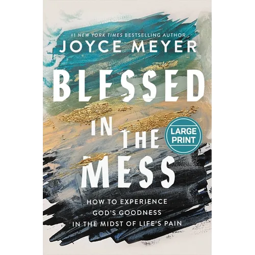 Blessed in the Mess: How to Experience God's Goodness in the Midst of Life's Pain - Hardcover