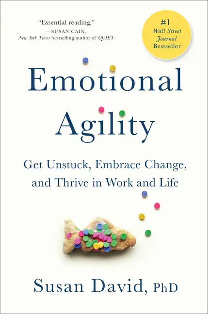 Emotional Agility: Get Unstuck, Embrace Change, and Thrive in Work and Life - Hardcover