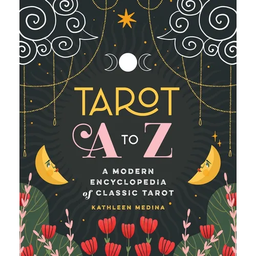 Tarot A to Z: A Modern Encyclopedia of Classic Tarot - Hardcover
