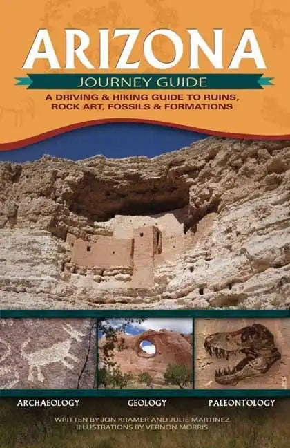 Arizona Journey Guide: A Driving & Hiking Guide to Ruins, Rock Art, Fossils & Formations - Paperback