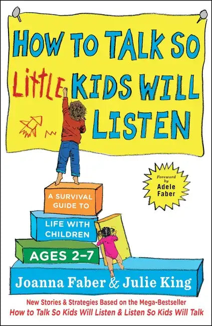 How to Talk So Little Kids Will Listen: A Survival Guide to Life with Children Ages 2-7 - Hardcover