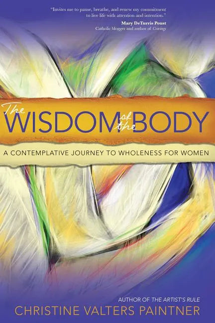 The Wisdom of the Body: A Contemplative Journey to Wholeness for Women - Paperback